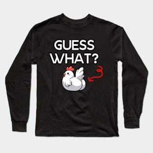 Guess What Chicken Butt - Chicken Humor Quote Long Sleeve T-Shirt